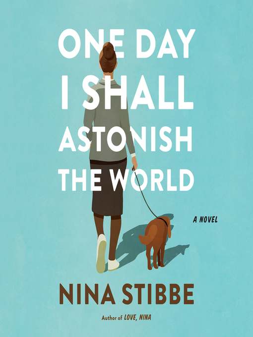 Title details for One Day I Shall Astonish the World by Nina Stibbe - Wait list
